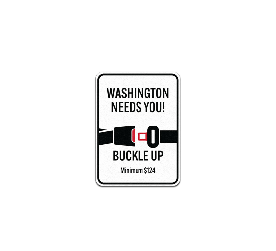Washington Needs You Buckle Up Aluminum Sign (Non Reflective)
