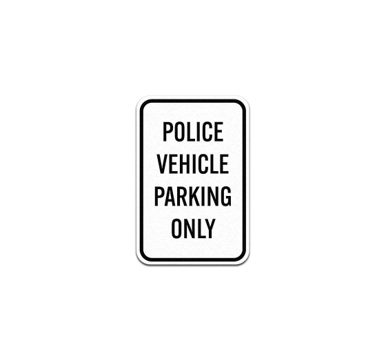 Police Vehicle Parking Only Aluminum Sign (Non Reflective)