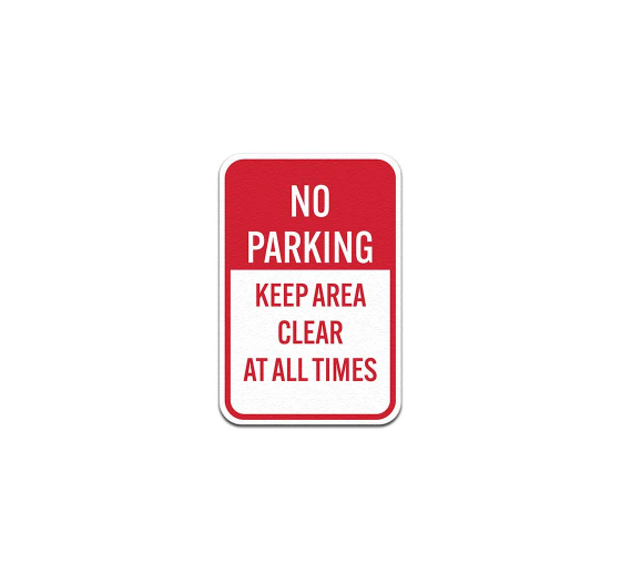 No Parking Keep Area Clear At All Times Aluminum Sign (Non Reflective)