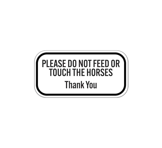Please Do Not Feed Or Touch The Horses Aluminum Sign (Non Reflective)