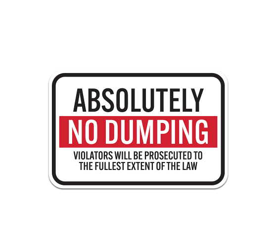 Absolutely No Dumping Aluminum Sign (Non Reflective)