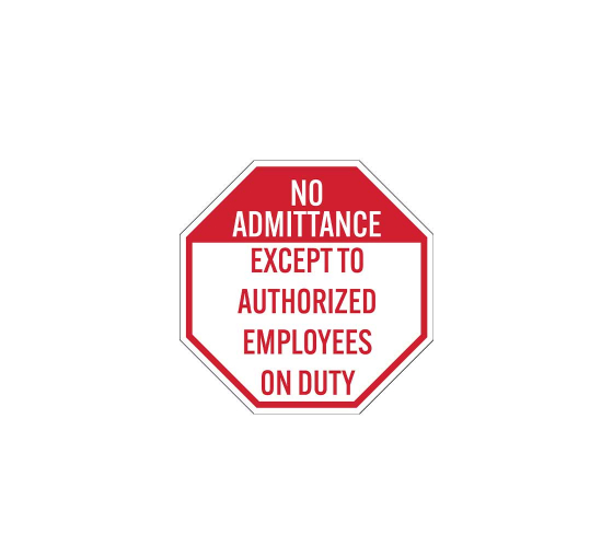 No Admittance Except To Authorized Employees On Duty Aluminum Sign (Non Reflective)