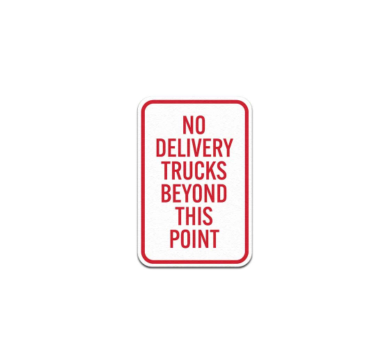 No Delivery Trucks Beyond This Point Aluminum Sign (Non Reflective)