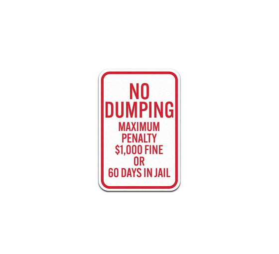 No Dumping $1000 Fine Or 60 Days In Jail Aluminum Sign (Non Reflective)