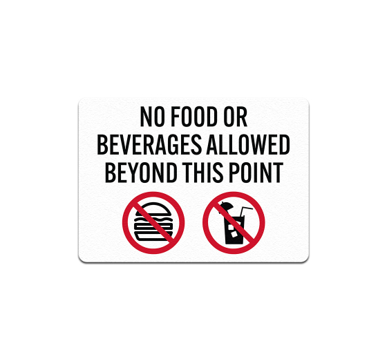 No Food Or Beverages Allowed Beyond This Point Aluminum Sign (Non Reflective)