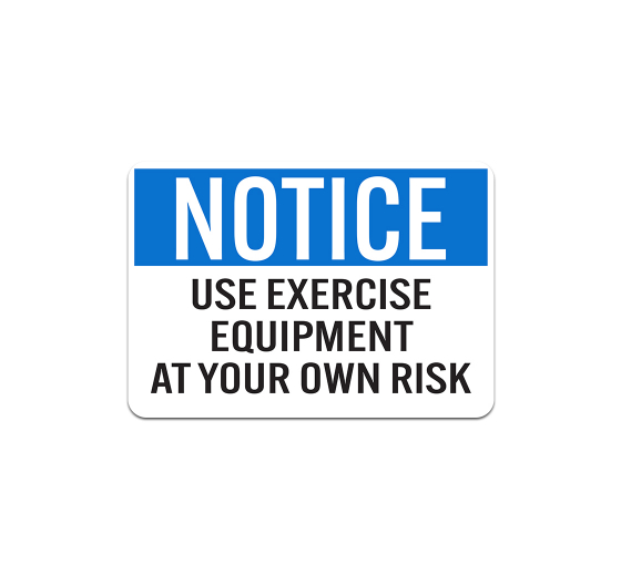 OSHA Use Exercise Equipment At Your Own Risk Aluminum Sign (Non Reflective)