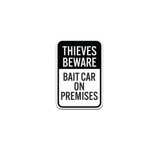 Thieves Beware Bait Car On Premises Aluminum Sign (Non Reflective)