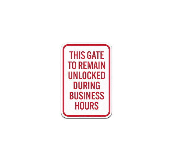 This Gate To Remain Unlocked During Business Hours Aluminum Sign (Non Reflective)