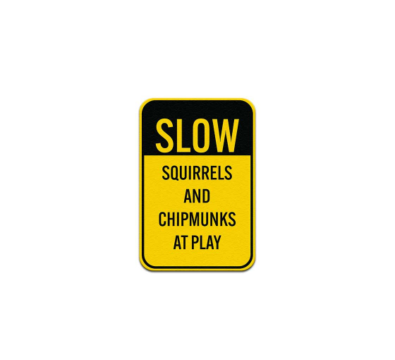 Slow Squirrels & Chipmunks At Play Aluminum Sign (Non Reflective)