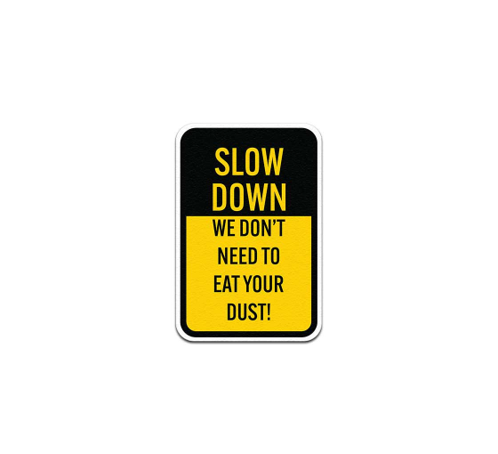 Slow Down Help Keep Dust Down Aluminum Sign (Non Reflective)