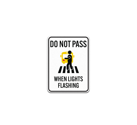 Do Not Pass When Lights Flashing School Bus Sign Aluminum Sign (Non Reflective)