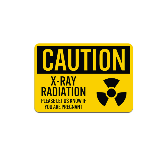 OSHA X Ray Radiation Please Let Us Know If You Are Pregnant Aluminum Sign (Non Reflective)