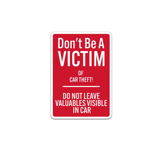 Do Not Be A Victim Of Car Theft Do Not Leave Valuables Visible In Car Aluminum Sign (Non Reflective)