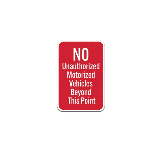 No Unauthorized Motorized Vehicles Beyond This Point Aluminum Sign (Non Reflective)