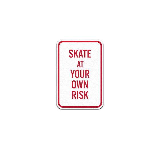 Skate At Your Own Risk Aluminum Sign (Non Reflective)