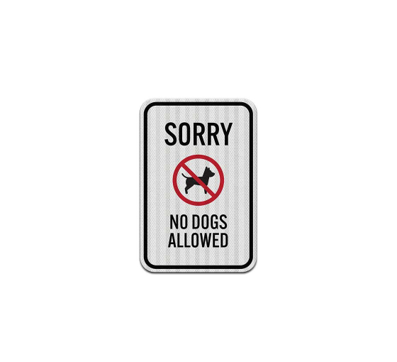 Sorry No Dogs Allowed Aluminum Sign (EGR Reflective)
