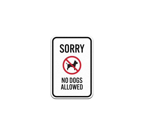 Sorry No Dogs Allowed Aluminum Sign (Non Reflective)