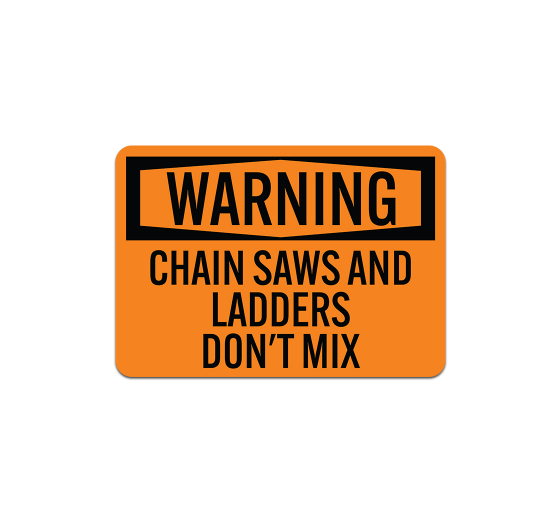OSHA Chain Saws & Ladders Do Not Mix Aluminum Sign (Non Reflective)