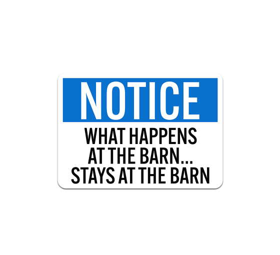 OSHA What Happens At the Barn Stays At The Barn Aluminum Sign (Non Reflective)