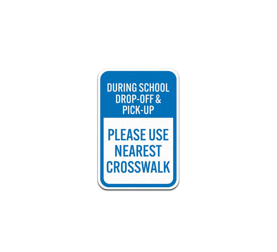 During School Drop Off & Pick Up Use Nearest Crosswalk Aluminum Sign (Non Reflective)