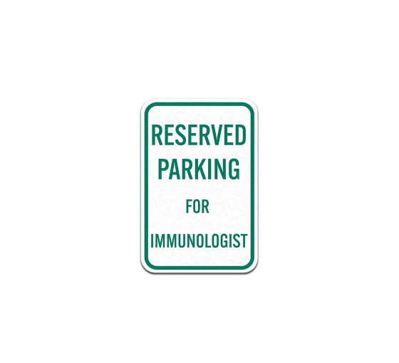 Parking Reserved For Immunologist Aluminum Sign (Non Reflective)