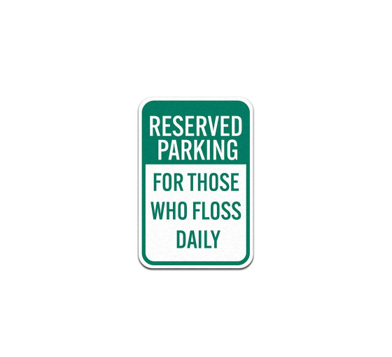 Reserved Parking For Those Who Floss Daily Aluminum Sign (Non Reflective)