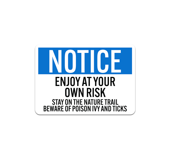 OSHA Enjoy At Your Own Risk Stay On The Nature Trail Aluminum Sign (Non Reflective)
