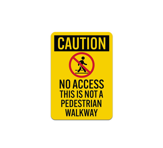OSHA No Access This Is Not A Pedestrian Walkway Aluminum Sign (Non Reflective)