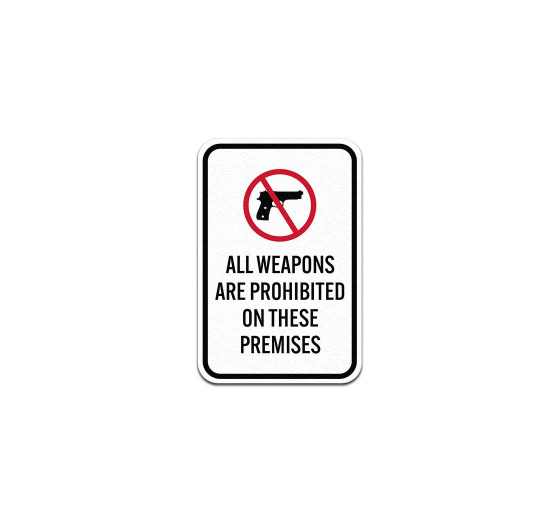 All Weapons Are Prohibited On These Premises Aluminum Sign (Non Reflective)