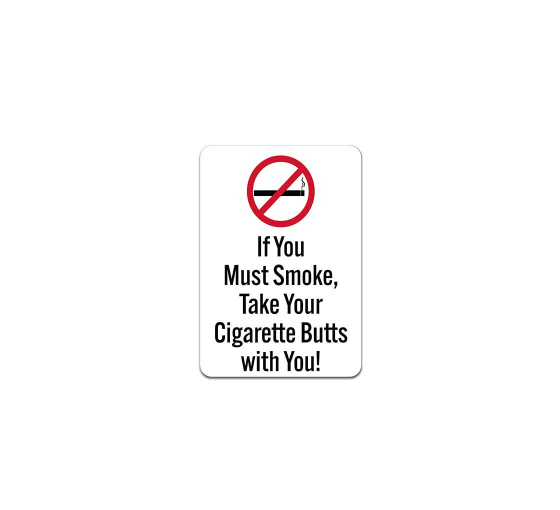 If You Must Smoke Take Your Cigarette Butts With You Plastic Sign