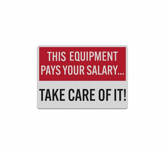 This Equipment Pays Your Salary Take Care Of It Decal (Reflective)