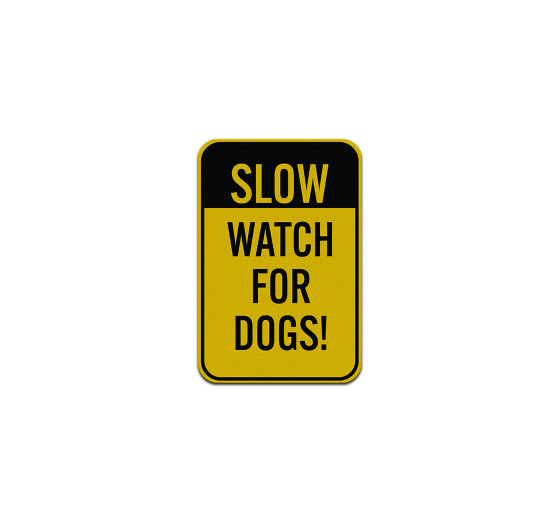 Slow Watch For Dogs Aluminum Sign (Reflective)