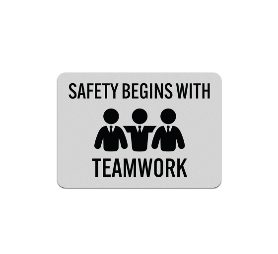 Safety Begins With Teamwork Aluminum Sign (Reflective)
