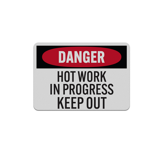 Hot Work In Progress Keep Out Aluminum Sign (Reflective)