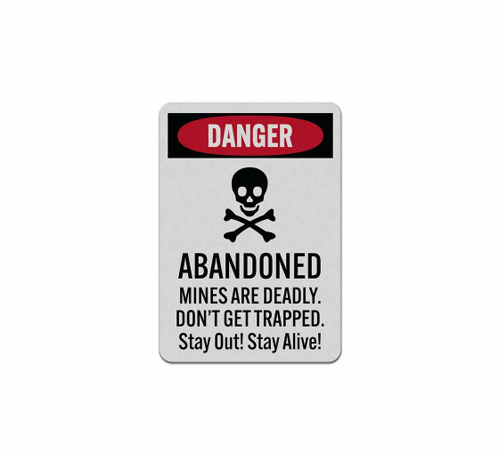 Abandoned Mines Are Deadly Stay Out Aluminum Sign (Reflective)
