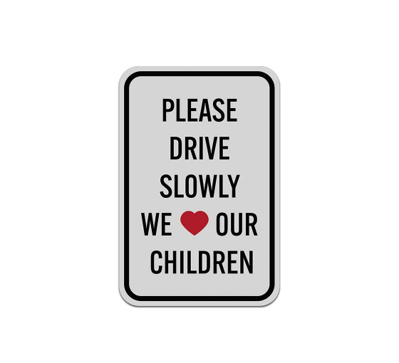 Please Drive Slowly Love Our Children Aluminum Sign (Reflective)