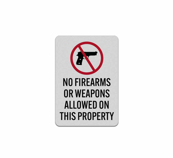 No Firearms Or Weapons Allowed Property Aluminum Sign (Reflective)