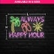Always Happy Hour Neon Sign
