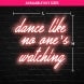 Dance Like No One's Watching Neon Sign