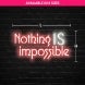 Nothing Is Impossible Neon Sign