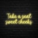 Take A Seat Sweet Cheeks Neon Sign