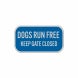 Dogs Run Free Keep Gate Closed Aluminum Sign (Reflective)