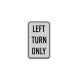 Left Turn Only Aluminum Sign (HIP Reflective)
