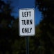 Left Turn Only Aluminum Sign (HIP Reflective)