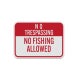 No Trespassing No Fishing Allowed Aluminum Sign (Diamond Reflective)