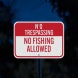 No Trespassing No Fishing Allowed Aluminum Sign (Diamond Reflective)