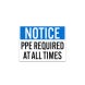 OSHA Notice PPE Required At All Times Decal (Non Reflective)