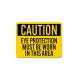 OSHA Eye Protection Must Be Worn In This Area Aluminum Sign (Non Reflective)