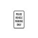 Police Vehicle Parking Only Aluminum Sign (Non Reflective)