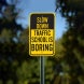 Slow Down Traffic School Is Boring Aluminum Sign (Non Reflective)